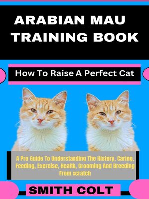 cover image of ARABIAN MAU TRAINING BOOK How to Raise a Perfect Cat